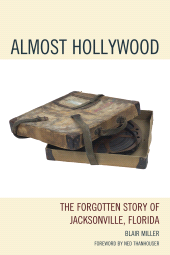 E-book, Almost Hollywood : The Forgotten Story of Jacksonville, Florida, Hamilton Books