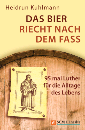 eBook, Das Bier riecht nach dem Fass : 95 mal Luther für die Alltage des Lebens, Hänssler