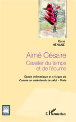 eBook, Aimé Césaire : cavalier du temps et de l'écume : étude thématique et critique de Comme un malentendu de salut, Noria, L'Harmattan