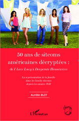 E-book, 50 ans de sitcoms américaines décryptées : de I love Lucy à Desperate housewives : la représentation de la famille dans les family sitcoms depuis les années 1950, L'Harmattan