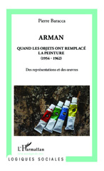 E-book, Arman : quand les objets ont remplacé la peinture (1954-1962) : des représentations et des {oelig}uvres, Baracca, Pierre, L'Harmattan
