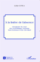 E-book, À la lisière de l'absence : l'imaginaire du corps chez Jean-Philippe Toussaint, Marie Redonnet et Éric Chevillard, L'Harmattan