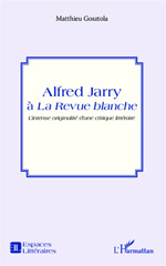 E-book, Alfred Jarry à La Revue blanche : l'intense originalité d'une critique littéraire, L'Harmattan