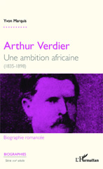 E-book, Arthur Verdier : une ambition africaine, 1835-1898 : biographie romancée, Marquis, Yvon, L'Harmattan