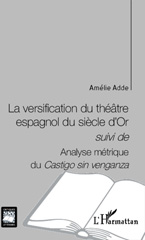 eBook, La versification du théâtre espagnol du siècle d'or ; suivi de Analyse métrique du Castigo sin venganza, L'Harmattan