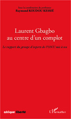 E-book, Laurent Gbagbo au centre d'un complot : le rapport du groupe d'experts de l'ONU mis à nu, L'Harmattan