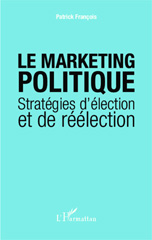 E-book, Le marketing politique : stratégies d'élection et de réélection, Fran-cois, Patrick, L'Harmattan