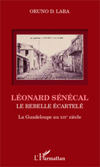 eBook, Léonard Sénécal : le rebelle écartelé : la Guadeloupe au XIXe siècle, L'Harmattan
