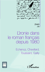 E-book, L'ironie dans le roman francais depuis 1980 : Echenoz, Chevillard, Toussaint, Gailly, L'Harmattan