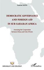 E-book, Democratic governance and foreign aid in sub-saharan Africa : assessing the cooperation between China and Côte d'Ivoire, Sadia, Antoine, L'Harmattan