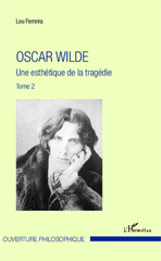 eBook, Oscar Wilde, vol. 2: Une esthétique de la tragédie, L'Harmattan