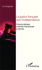 E-book, La justice francaise vers l'indépendance : pressions politiques, contraintes internationales et réformes, L'Harmattan