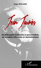 E-book, Jean Jaurès : un philosophe humaniste et personnaliste, un socialiste réformiste et révolutionnaire, Benjamin, Roger, L'Harmattan