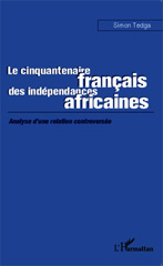 eBook, Le cinquantenaire francais des indépendances africaines : analyse d'une relation controversée, Tedga, Simon, L'Harmattan