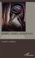eBook, Oedipe sans complexe : les dessous cachés de la mythologie grecque, Andrieu, Gilbert, L'Harmattan