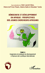 eBook, Démocratie et développement en Afrique : perspectives de jeunes chercheurs africains, vol. 2: Imaginaires et pratiques du développement à l'épreuve de la politique internationale, L'Harmattan