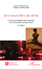 E-book, Des nouvelles du désir : concours littéraire francophone de la nouvelle George Sand : recueil des nouvelles lauréates et autres textes remarqués pour la 8e édition, L'Harmattan