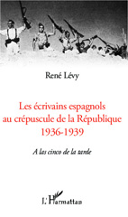 E-book, Les écrivains espagnols au crépuscule de la République, 1936-1939 : a las cinco de la tarde, Lévy, René, L'Harmattan