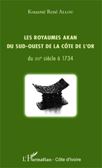 eBook, Les royaumes akan du sud-ouest de la Côte de l'Or du XVIe siècle à 1734, Allou, Kouamé René, L'Harmattan Côte d'Ivoire