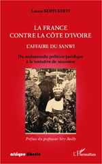 E-book, La France contre la Côte d'Ivoire : l'affaire du Sanwi : du malentendu politico-juridique à la tentative de sécession, L'Harmattan