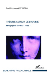 eBook, Metaphysica theoria : approche tripartite de l'ens metaphysicum, vol. 7: Théorie autour de l'homme : nécessité éthique et axiologique de l'homme : l'Être et l'amour, L'Harmattan