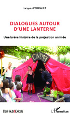 eBook, Dialogues autour d'une lanterne : une brève histoire de la projection animée, Perriault, Jacques, L'Harmattan