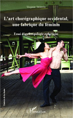 E-book, L'art chorégraphique occidental, une fabrique du féminin : essai d'anthropologie esthétique, Valentin, Virginie, L'Harmattan