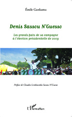 eBook, Denis Sassou N'Guesso : les grands faits de sa campagne à l'élection présidentielle de 2009 : notes de reportages, Gankama, Émile, L'Harmattan