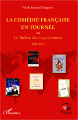 eBook, La Comédie-francaise en tournée, ou Le Théâtre des cinq continents : 1868-2011, L'Harmattan