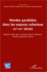 E-book, Mondes parallèles dans les espaces coloniaux : XVIe-XXIe siècles : regards croisés dans le monde indiano-océanique, histoire, patrimoine, fiction, L'Harmattan