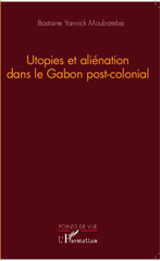 E-book, Utopies et aliénation dans le Gabon post-colonial, Moubamba, Bastaine Yannick, L'Harmattan