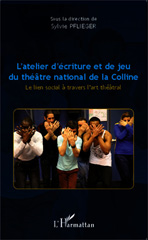 eBook, L'atelier d'écriture et de jeu du théâtre national de la Colline : le lien social à travers l'art théâtral, L'Harmattan