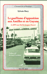 E-book, Le gaullisme d'opposition aux Antilles et en Guyane : le RPF sous l'oeil de Jacques Foccart, Mary, Sylvain, L'Harmattan