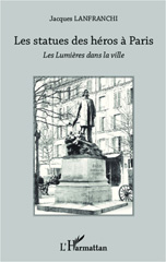 E-book, Les statues des héros à Paris : les lumières dans la ville, Lanfranchi, Jacques, L'Harmattan