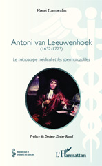 E-book, Antoni van Leeuwenhoek : (1632-1723) - Le microscope médical et les spermatozoïdes, Editions L'Harmattan