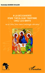 E-book, A la découverte d'une théologie trinitaire chez les Bantu : ou le Dieu Trine dans l'ontologie africaine, Editions L'Harmattan