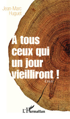 eBook, A tous ceux qui un jour vieilliront : (Essai), Huguet, Jean-Marc, Editions L'Harmattan