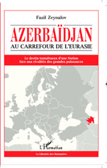 E-book, Azerbaïdjan : Au carrefour de l'Eurasie - Le destin tumultueux d'une Nation face aux rivalités des grandes puissances, Editions L'Harmattan