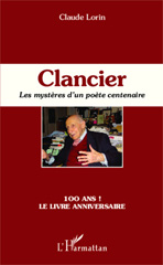 eBook, Clancier : Les mystères d'un poète centenaire - 100 ans ! Le livre anniversaire, Editions L'Harmattan