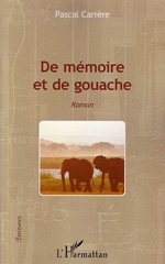 E-book, De mémoire et de gouache : Roman, Editions L'Harmattan