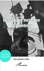 E-book, Dictionnaire historique de télévision : de ABC à Zworykin, Ledos, Jean-Jacques, Editions L'Harmattan
