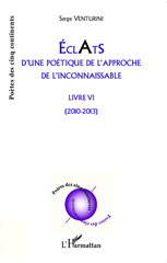 E-book, Eclats d'une poétique de l'approche de l'inconnaissable : Livre VI - (2010 - 2013), Editions L'Harmattan