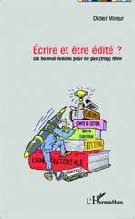 E-book, Ecrire et être edité ? : Dix bonnes raisons pour ne pas (trop) rêver, Editions L'Harmattan
