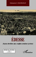 E-book, Edesse : Joyau chrétien aux confins arméno-syriens, Ekindjian, Ohvanesse G., Editions L'Harmattan