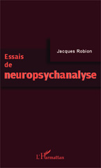 E-book, Essais de neuropsychanalyse, Robion, Jacques, Editions L'Harmattan
