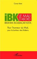 E-book, IBK le Mali d'abord : Pour l'honneur du Mali pour le bonheur des Maliens, Editions L'Harmattan