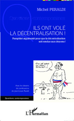 E-book, Ils ont volé la décentralisation ! : Pamphlet argumenté pour que la décentralisation soit rendue aux citoyens !, Editions L'Harmattan