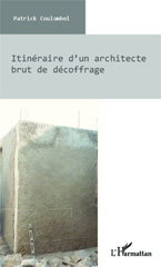 E-book, Itinéraire d'un architecte brut de décoffrage, Coulombel, Patrick, Editions L'Harmattan