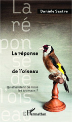 eBook, La réponse de l'oiseau : Qu'attendent de nous les animaux ?, Sastre, Danièle, Editions L'Harmattan