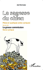 E-book, La Sagesse du chien : Pièce en quelques actes cyniques - suivie de La grosse commision. Farce cynique, Editions L'Harmattan